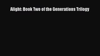[PDF Download] Alight: Book Two of the Generations Trilogy [Read] Online