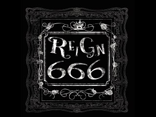 REIGN -【666】- 1.【666】