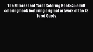 [PDF Download] The Efflorescent Tarot Coloring Book: An adult coloring book featuring original
