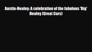 [PDF Download] Austin-Healey: A celebration of the fabulous 'Big' Healey (Great Cars) [Download]