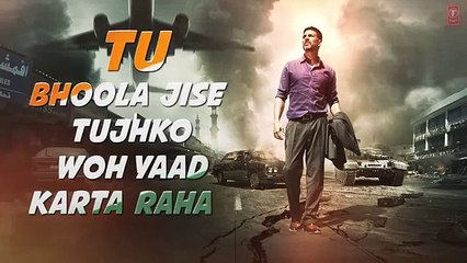 TU BHOOLA JISE Lyrical Video - AIRLIFT - Akshay Kumar, Nimrat Kaur - K.K