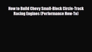 [PDF Download] How to Build Chevy Small-Block Circle-Track Racing Engines (Performance How-To)