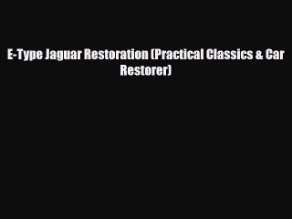 [PDF Download] E-Type Jaguar Restoration (Practical Classics & Car Restorer) [Download] Full