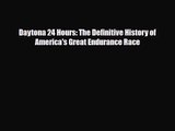 [PDF Download] Daytona 24 Hours: The Definitive History of America's Great Endurance Race [Read]
