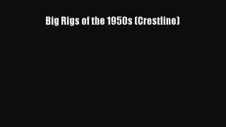 [PDF Download] Big Rigs of the 1950s (Crestline) [Read] Full Ebook