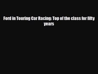 [PDF Download] Ford in Touring Car Racing: Top of the class for fifty years [Download] Full