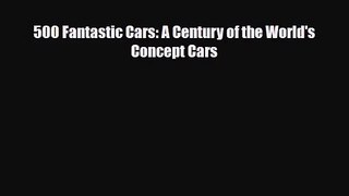 [PDF Download] 500 Fantastic Cars: A Century of the World's Concept Cars [Download] Online