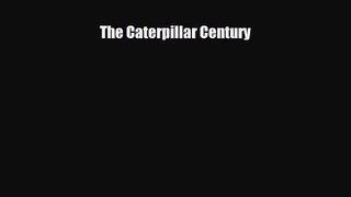 [PDF Download] The Caterpillar Century [Download] Online