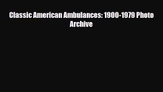 [PDF Download] Classic American Ambulances: 1900-1979 Photo Archive [PDF] Full Ebook