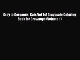 [PDF Download] Gray to Gorgeous: Cats Vol 1: A Grayscale Coloring Book for Grownups (Volume