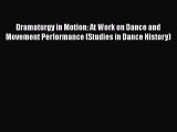 [PDF Download] Dramaturgy in Motion: At Work on Dance and Movement Performance (Studies in