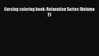 [PDF Download] Cursing coloring book: Relaxation Series (Volume 2) [Read] Online