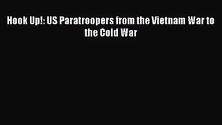 [PDF Download] Hook Up!: US Paratroopers from the Vietnam War to the Cold War [PDF] Full Ebook