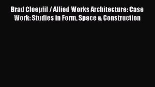 [PDF Download] Brad Cloepfil / Allied Works Architecture: Case Work: Studies in Form Space
