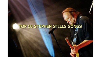 TOP 10 STEPHEN STILLS SONGS