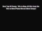 [PDF Download] Best Top 40 Songs '90s to Now: 40 Hits from the '90s to Now (Piano/Vocal) (Best