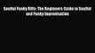 [PDF Download] Soulful Funky Riffs: The Beginners Guide to Soulful and Funky Improvisation