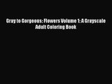 [PDF Download] Gray to Gorgeous: Flowers Volume 1: A Grayscale Adult Coloring Book [PDF] Online