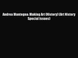 [PDF Download] Andrea Mantegna: Making Art (History) (Art History Special Issues) [Download]