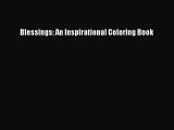[PDF Download] Blessings: An Inspirational Coloring Book [Read] Full Ebook