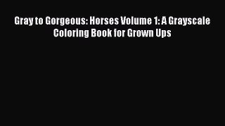 [PDF Download] Gray to Gorgeous: Horses Volume 1: A Grayscale Coloring Book for Grown Ups [PDF]