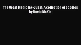 [PDF Download] The Great Magic Ink-Quest: A collection of doodles by Kevin McKie [Download]