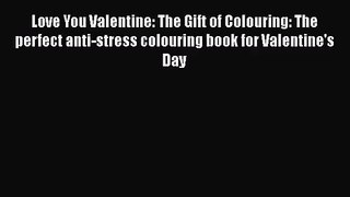 [PDF Download] Love You Valentine: The Gift of Colouring: The perfect anti-stress colouring