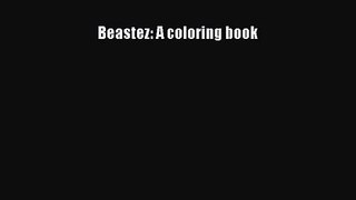 [PDF Download] Beastez: A coloring book [PDF] Full Ebook