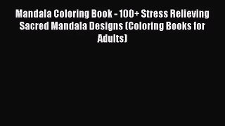 [PDF Download] Mandala Coloring Book - 100+ Stress Relieving Sacred Mandala Designs (Coloring