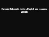[PDF Download] Kazunari Sakamoto: Lecture (English and Japanese Edition) [PDF] Full Ebook