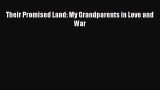 [PDF Download] Their Promised Land: My Grandparents in Love and War [Download] Online