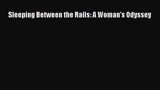 [PDF Download] Sleeping Between the Rails: A Woman's Odyssey [PDF] Full Ebook