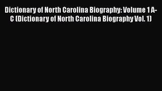 [PDF Download] Dictionary of North Carolina Biography: Volume 1 A-C (Dictionary of North Carolina