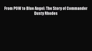 [PDF Download] From POW to Blue Angel: The Story of Commander Dusty Rhodes [PDF] Online