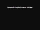 [PDF Download] Friedrich Chopin (German Edition) [Download] Online