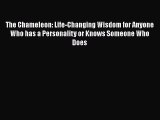 [PDF Download] The Chameleon: Life-Changing Wisdom for Anyone Who has a Personality or Knows