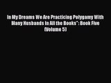 [PDF Download] In My Dreams We Are Practicing Polygamy With Many Husbands In All the Books: