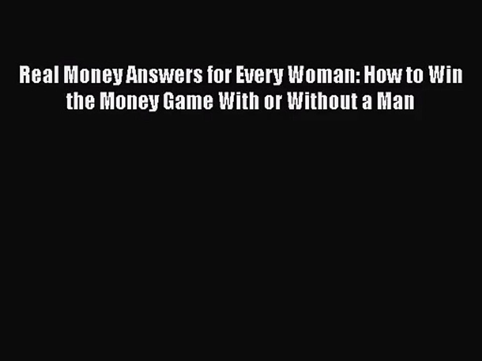 [PDF Download] Real Money Answers for Every Woman: How to Win the Money Game With or Without