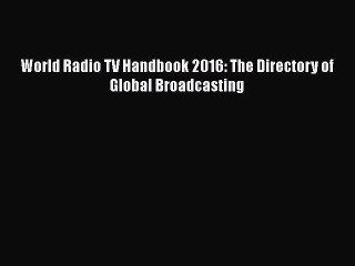 [PDF Download] World Radio TV Handbook 2016: The Directory of Global Broadcasting [PDF] Online