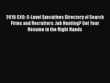 [PDF Download] 2016 CXO: C-Level Executives Directory of Search Firms and Recruiters: Job Hunting?