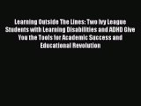 [PDF Download] Learning Outside The Lines: Two Ivy League Students with Learning Disabilities