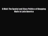 [PDF Download] El Mall: The Spatial and Class Politics of Shopping Malls in Latin America [Read]