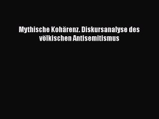 下载视频: [PDF Download] Mythische Kohärenz. Diskursanalyse des völkischen Antisemitismus [Download]