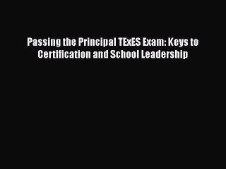 [PDF Download] Passing the Principal TExES Exam: Keys to Certification and School Leadership