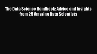 [PDF Download] The Data Science Handbook: Advice and Insights from 25 Amazing Data Scientists