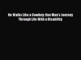 [PDF Download] He Walks Like a Cowboy: One Man's Journey Through Life With a Disability [PDF]