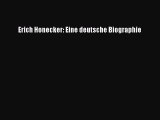 [PDF Herunterladen] Erich Honecker: Eine deutsche Biographie [PDF] Online