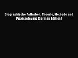 [PDF Herunterladen] Biographische Fallarbeit: Theorie Methode und Praxisrelevanz (German Edition)