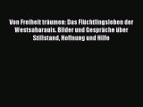 [PDF Herunterladen] Von Freiheit träumen: Das Flüchtlingsleben der Westsaharauis. Bilder und