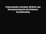 [PDF Herunterladen] Professioneller schreiben: 180 Brief- und Vertragsvorlagen für den Schweizer